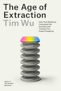 Tim Wu: The Age of Extraction